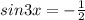 sin3x=- \frac{1}{2}