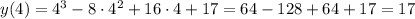 y(4) = 4^3 - 8 \cdot 4^2 + 16 \cdot 4 + 17 = 64 - 128 + 64 +17 = 17