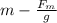 m-\frac{F_m}{g}