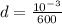 d= \frac{10 ^{-3} }{600}