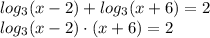 log_3(x-2)+log_3(x+6)=2 \\ log_3(x-2)\cdot(x+6)=2