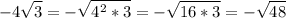 \displaystyle -4 \sqrt{3}=- \sqrt{4^2*3}=- \sqrt{16*3}=- \sqrt{48} 