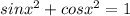 sinx^2+cosx^2=1