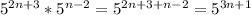  5^{2n+3}*5^{n-2}=5^{2n+3+n-2}=5^{3n+1}