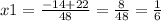 x1=\frac{-14+22}{48}=\frac{8}{48}=\frac{1}{6}