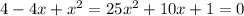 4-4x+x^{2}=25x^{2}+10x+1=0