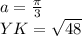 a=\frac{\pi}{3} \\YK=\sqrt{48}\\