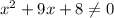 x^2+9x+8 \neq 0