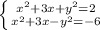 \left \{ {{ x^{2} +3x+y^2=2} \atop { x^{2} +3x-y^2=-6}} \right.