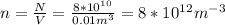 n=\frac{N}{V}=\frac{8*10^1^0}{0.01m^3} =8*10^1^2m^-^3