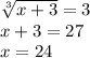 \sqrt[3]{x+3}=3\\ x+3=27\\x=24