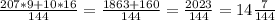 \frac{207*9+10*16}{144}= \frac{1863+160}{144}= \frac{2023}{144}=14 \frac{7}{144}