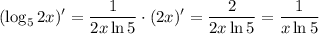 \displaystyle (\log_52x)'= \frac{1}{2x\ln 5} \cdot (2x)'= \frac{2}{2x\ln 5}= \frac{1}{x\ln 5} 