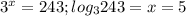 3^{x}=243; log_{3}243=x=5