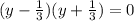 (y-\frac{1}{3})(y+\frac{1}{3})=0 