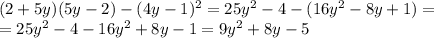 (2+5y)(5y-2)-(4y-1)^2=25y^2-4-(16y^2-8y+1)=&#10;\\\&#10;=25y^2-4-16y^2+8y-1=9y^2+8y-5