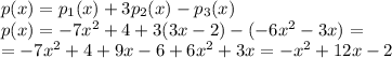 p(x)=p_1(x)+3p_2(x)-p_3(x)&#10;\\\&#10;p(x)=-7x^2+4+3(3x-2)-(-6x^2-3x)=&#10;\\\&#10;=-7x^2+4+9x-6+6x^2+3x=-x^2+12x-2