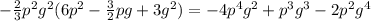 - \frac{2}{3} p^2g^2(6p^2- \frac{3}{2}pg+3g^2)=- 4 p^4g^2+ p^3g^3- 2 p^2g^4