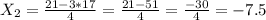 X_{2}=\frac{21-3*17}{4}=\frac{21-51}{4}=\frac{-30}{4}=-7.5