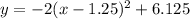 y=-2(x-1.25)^2+6.125