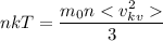 nkT= \dfrac{m_{0}n<v^{2} _{kv}}{3}