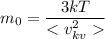 m_{0} =\dfrac{3kT}{<v^{2} _{kv}}