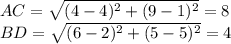 AC=\sqrt{(4-4)^2+(9-1)^2}=8\\BD=\sqrt{(6-2)^2+(5-5)^2}=4