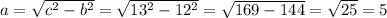 a=\sqrt{c^2-b^2}=\sqrt{13^2-12^2}=\sqrt{169-144}=\sqrt{25}=5