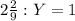 2\frac{2}{9}:Y=1