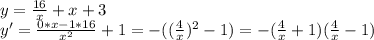 y=\frac{16}{x}+x+3\\y'=\frac{0*x-1*16}{x^2}+1=-((\frac{4}{x})^2-1)=-(\frac{4}{x}+1)(\frac{4}{x}-1)