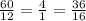 \frac{60}{12} = \frac{4}{1} = \frac{36}{16}