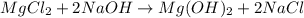 MgCl_2 + 2NaOH \to Mg(OH)_2 + 2NaCl