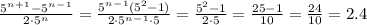 \frac{5^n^+^1-5^n^-^1}{2 \cdot 5^n}=\frac{5^n^-^1(5^2-1)}{2 \cdot 5^n^-^1 \cdot 5}=\frac{5^2-1}{2 \cdot 5}=\frac{25-1}{10}=\frac{24}{10}=2.4