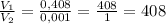 \frac{V_{1} }{V_{2}} =\frac{0,408}{0,001} =\frac{408}{1} =408