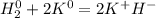 H_2^0 + 2K^0 = 2K^+H^-