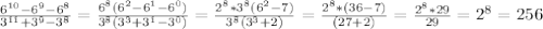 \frac{6^{10}-6^9-6^8}{3^{11}+3^9-3^8}=\frac{6^8(6^{2}-6^1-6^0)}{3^8(3^{3}+3^1-3^0)}=\frac{2^8*3^8(6^{2}-7)}{3^8(3^{3}+2)}=\frac{2^8*(36-7)}{(27+2)}=\frac{2^8*29}{29}=2^8=256