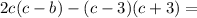 2c(c - b) - (c - 3)( c + 3) =