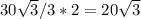 30\sqrt{3}/3*2=20\sqrt{3}