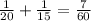 \frac{1}{20}+ \frac{1}{15}= \frac{7}{60}