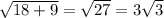 \sqrt{18+9}=\sqrt{27}=3\sqrt{3}