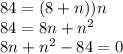 84 = (8+n))n \\ 84 = 8n +n^2\\8n +n^2-84=0\\