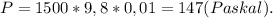 P = 1500*9,8*0,01 = 147 (Paskal).