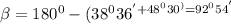 \beta = 180^0 -(38^036^' +48^030^)= 92^054^'