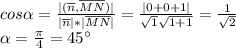 cos\alpha = \frac{|(\overline n, \overline {MN})|}{|\overline n|*|\overline{MN}|}=\frac{|0+0+1|}{\sqrt{1}\sqrt{1+1}}=\frac{1}{\sqrt{2}}\\ \alpha=\frac{\pi}{4}=45^\circ