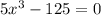 5x^3-125=0