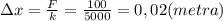 зx =\frac{F}{k} = \frac{100}{5000} = 0,02(metra)