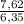  \frac{7,62}{6,35} 