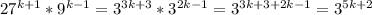 27^{k+1}*9^{k-1}=3^{3k+3}*3^{2k-1}=3^{3k+3+2k-1}=3^{5k+2}