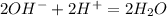 2OH^- + 2H^+ = 2H_2O