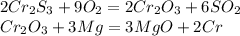 2Cr_2S_3+9O_2=2Cr_2O_3+6SO_2\\ Cr_2O_3+3Mg=3MgO+2Cr